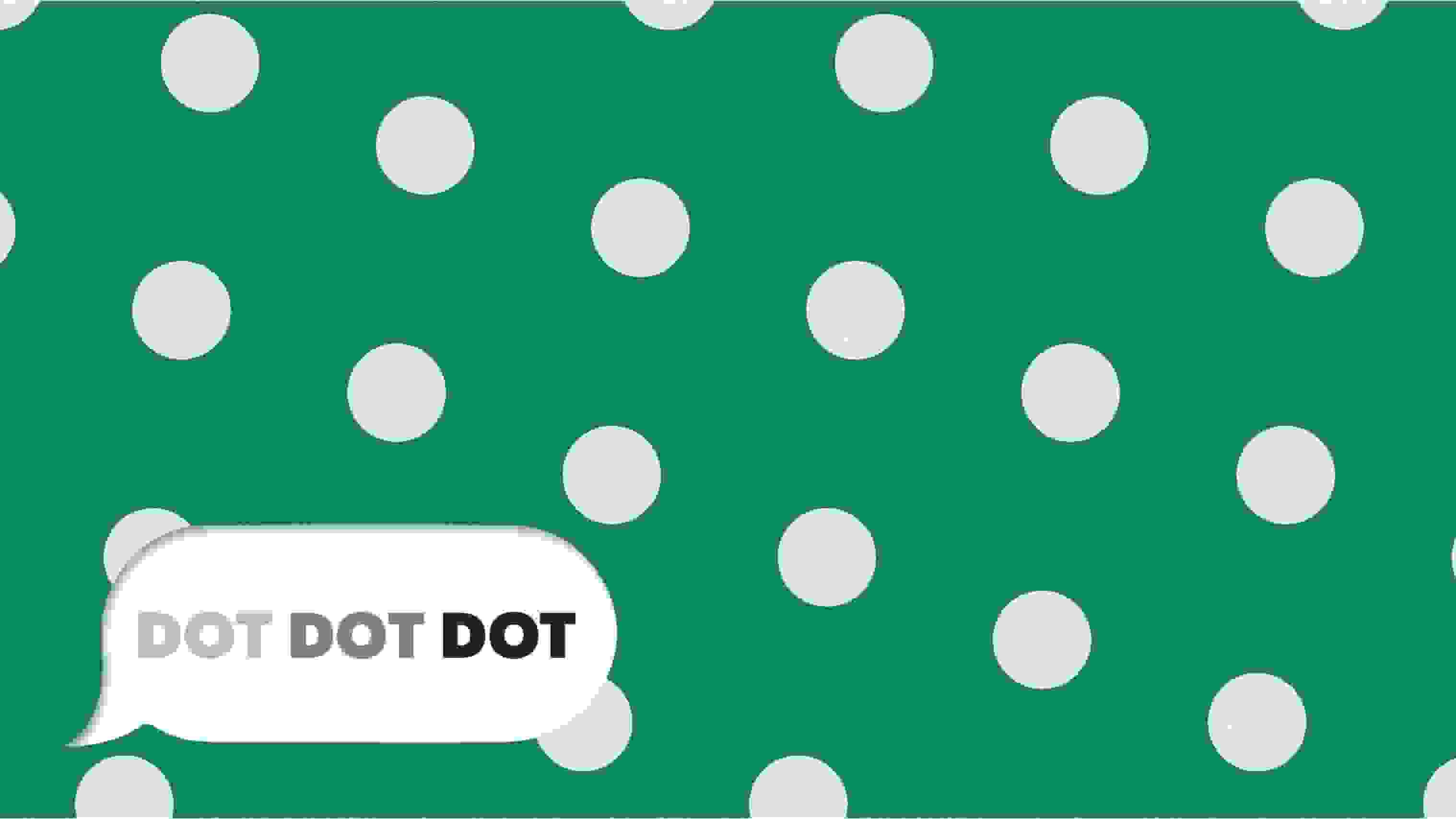 Logo of the Dot Dot Dot exhibition spelling out the name of the show in three shades of gray, starting from light to dark. The logo is inside a speech bubble in the lower left corner of the image, reminiscent of the appearance of text conversations. Behind the logo is a green background with off-white polka dots in a diagonal grid pattern. 