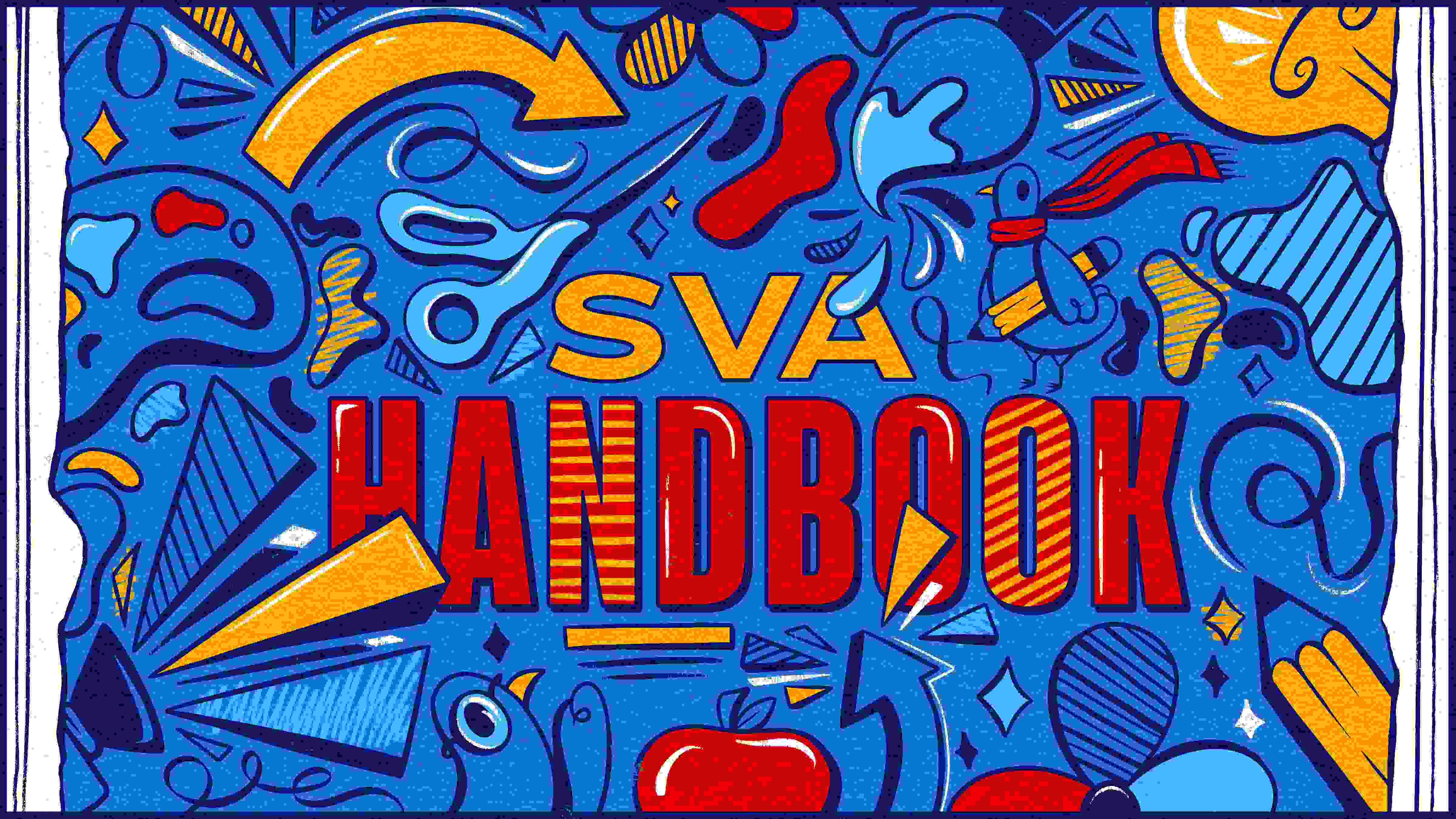 Whimsical design of abstract school objects such as scissors, brushes and paint splotches surrounding text that reads “SVA HANDBOOK” in orange and red capital letters. Background color is primarily cornflower blue.