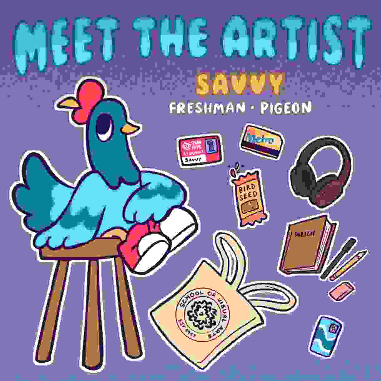 A graphic of a Savvy the SVA mascot sitting on a stool next to their SVA ID, metrocard, bird seed bar, headphones, sketchbook, writing utensils, phone, and tote bag.