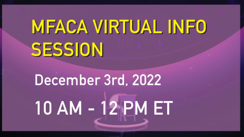 Purple graphic that reads "MFACA Virtual Info Session. December 3, 2022. 10AM – 12PM ET"