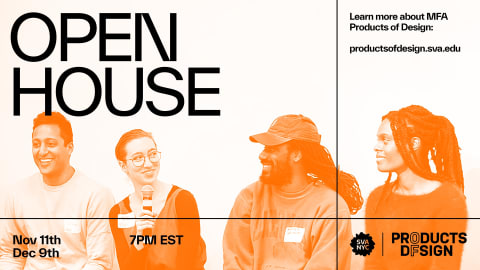 Join us for an MFA Products of Design Open House and Information Session on Thursday, November 11th, 2021—from 7–9pm EST!