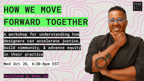text reading how we move forward together, A workshop for understanding how designers can accelerate justice, build community, and advance equity in their practice.