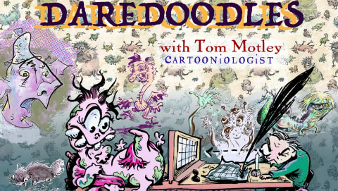 illustration of characters and copy that says "daredoodles with tom motley"