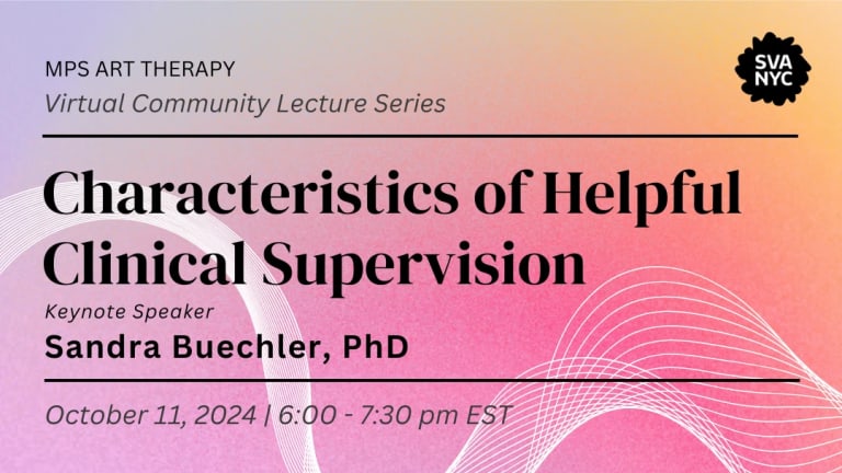 Invitation for MPS Art Therapy's Virtual Community Lecture Series titled "Characteristics of Helpful Clinical Supervision" with keynote speaker Sandra Buechler, PhD. Scheduled for October 11th, 2024 from 6-7:30 pm EST on Zoom.  