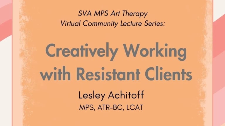 Text over an orange background that reads: SVA MPS Art Therapy Community Lecture Series, Creatively Working with Resistance Clients, Lesley Achitoff, MPS, ATR-BC LCAT. Friday, March 15, 2024 , 6:00 - 7:30 PM EST, online.