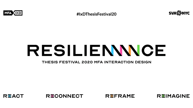 A graphic that reads: Resilience Thesis Festival 2020 MFA Interaction Design. React. Reconnect. Reframe. Reimagine.