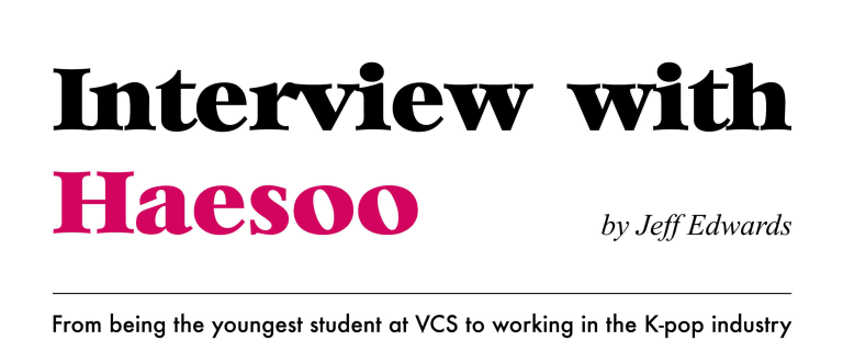 banner image with the text "Interview with Haesoo by Jeff Edwards; from being the youngest student in VCS to working in the K-pop industry"