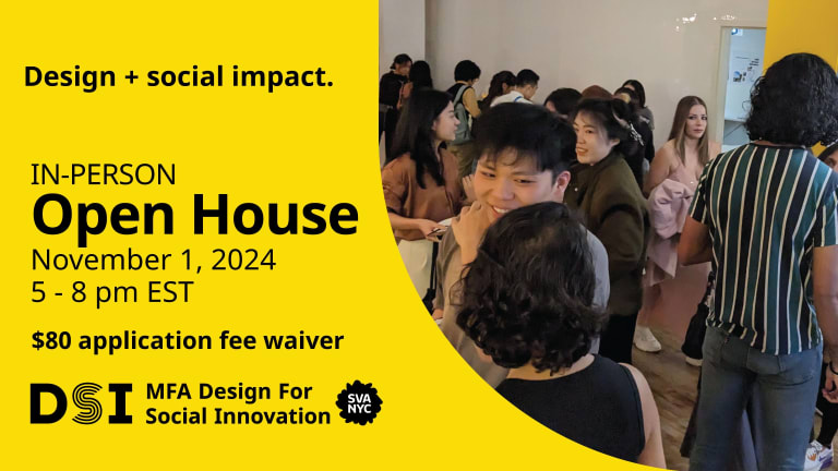 Design + Social Impact. In-Person Open House November 1, 2024. 5 - 8 pm EST. $80 Application Fee Waiver. DSI MFA Design for Social Innovation SVA NYC logo on a yellow and orange background with an Image of people at the MFA Design for Social Innovation Open House.