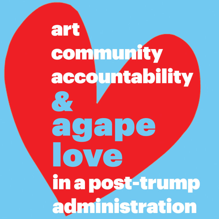 A red heart on a blue background, overlaid with block letters reading: "Art, community, accountability & agape love in a post-Trump administration"