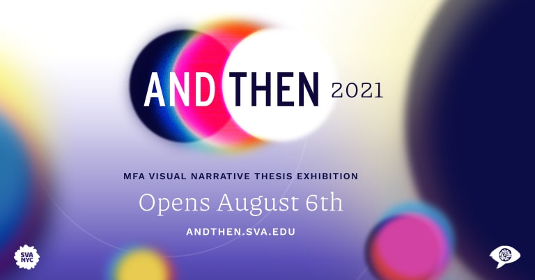 Logo for And Then 2021 Thesis Exhibition with blak white and pink orbs under text. Opens August 6th andthen.sva.edu are listed below on a blue white gradient background with orbs.