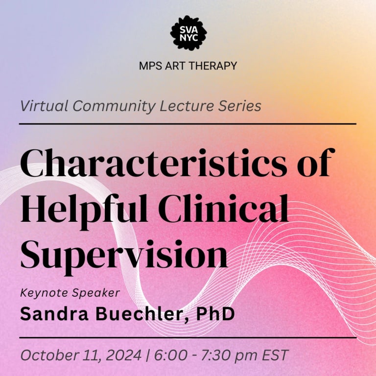 Invitation for MPS Art Therapy's Virtual Community Lecture Series titled "Characteristics of Helpful Clinical Supervision" with keynote speaker Sandra Buechler, PhD. Scheduled for October 11th, 2024 from 6-7:30 pm EST on Zoom.  