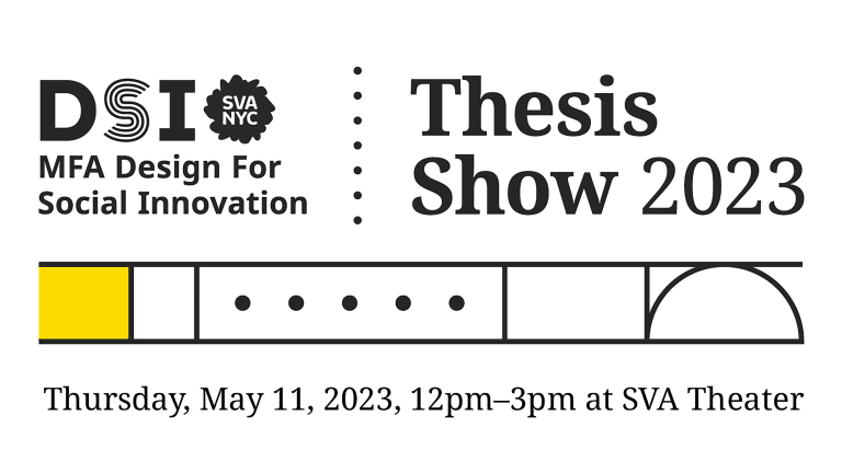 A graphic that has DSI's logo on it and says "Thesis Show 2023, Thursday May 11 2023 from 12-3pm at SVA Theatre" with a design made out of black lines and a yellow square underneath 