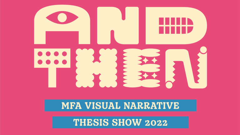 Graphic featuring "And Then" logo, "MFA Visual Narrative Thesis Show 2022"