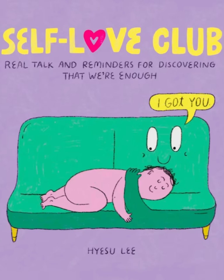 Cover of Self-Love Club, real talk and reminders for discovering that we're enough, by Hyesu Lee. Purple cover with an illustration of a character happily laying down on a couch. The couch has a smiley face and is holding the character and saying "I got you" through a text bubble.