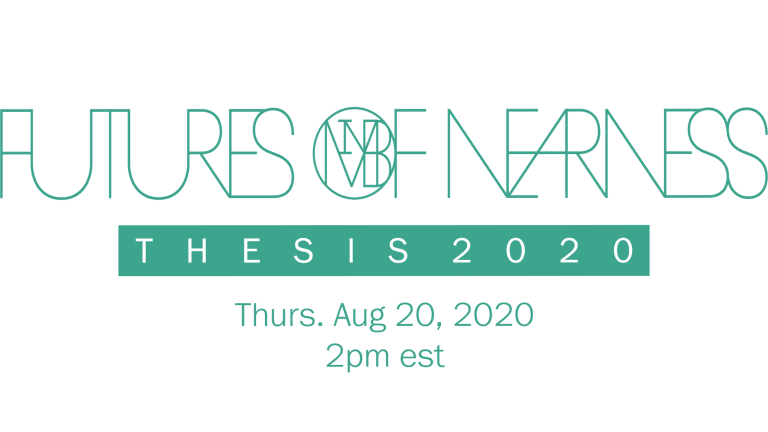 A graphic that reads "Futures of Nearness Thesis 2020 Thurs. Aug. 20, 2020 2pm est" in green font