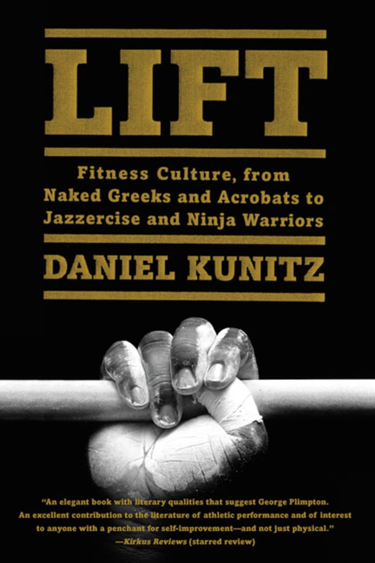 The cover a book entitled "Lift: Fitness Culture, from Naked Greeks and Acrobats to Jazzercise and Ninja Warriors."