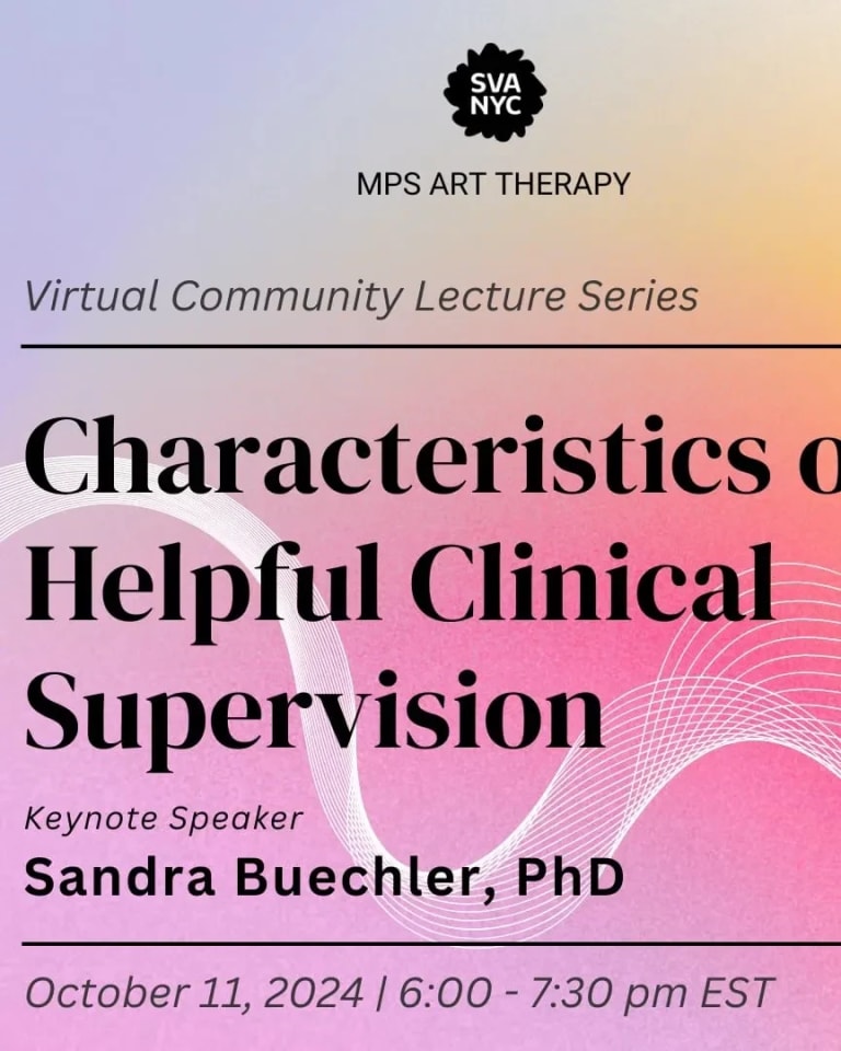 Invitation for MPS Art Therapy's Virtual Community Lecture Series titled "Characteristics of Helpful Clinical Supervision" with keynote speaker Sandra Buechler, PhD. Scheduled for October 11th, 2024 from 6-7:30 pm EST on Zoom.  