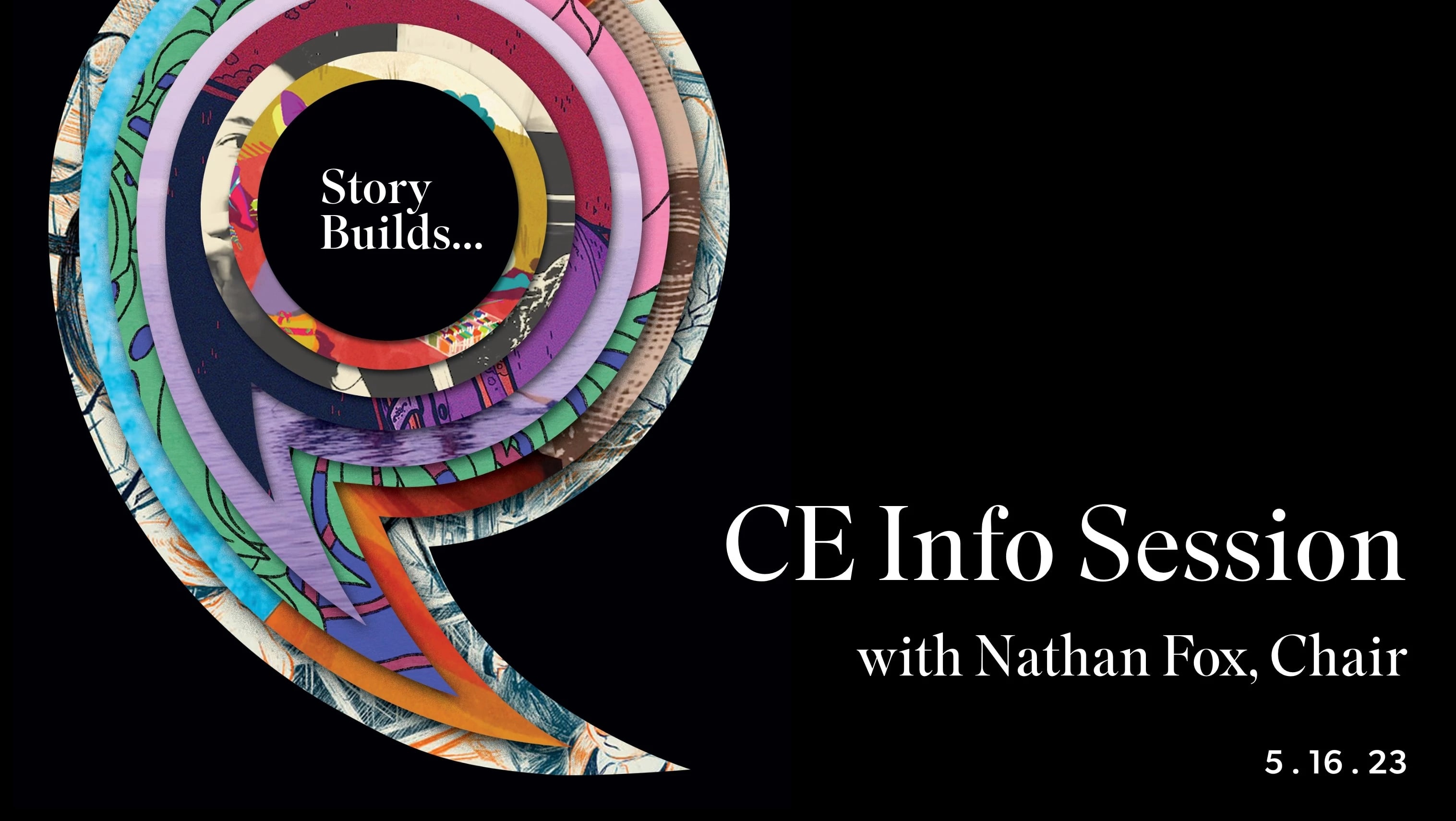 CE Info Session graphic - "Story Builds..." in a multi-colored apostrophe