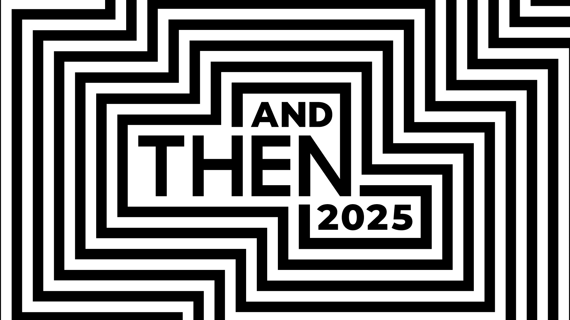 Black and white graphic image resembling a maze with the words "And Then 2025" in the center.