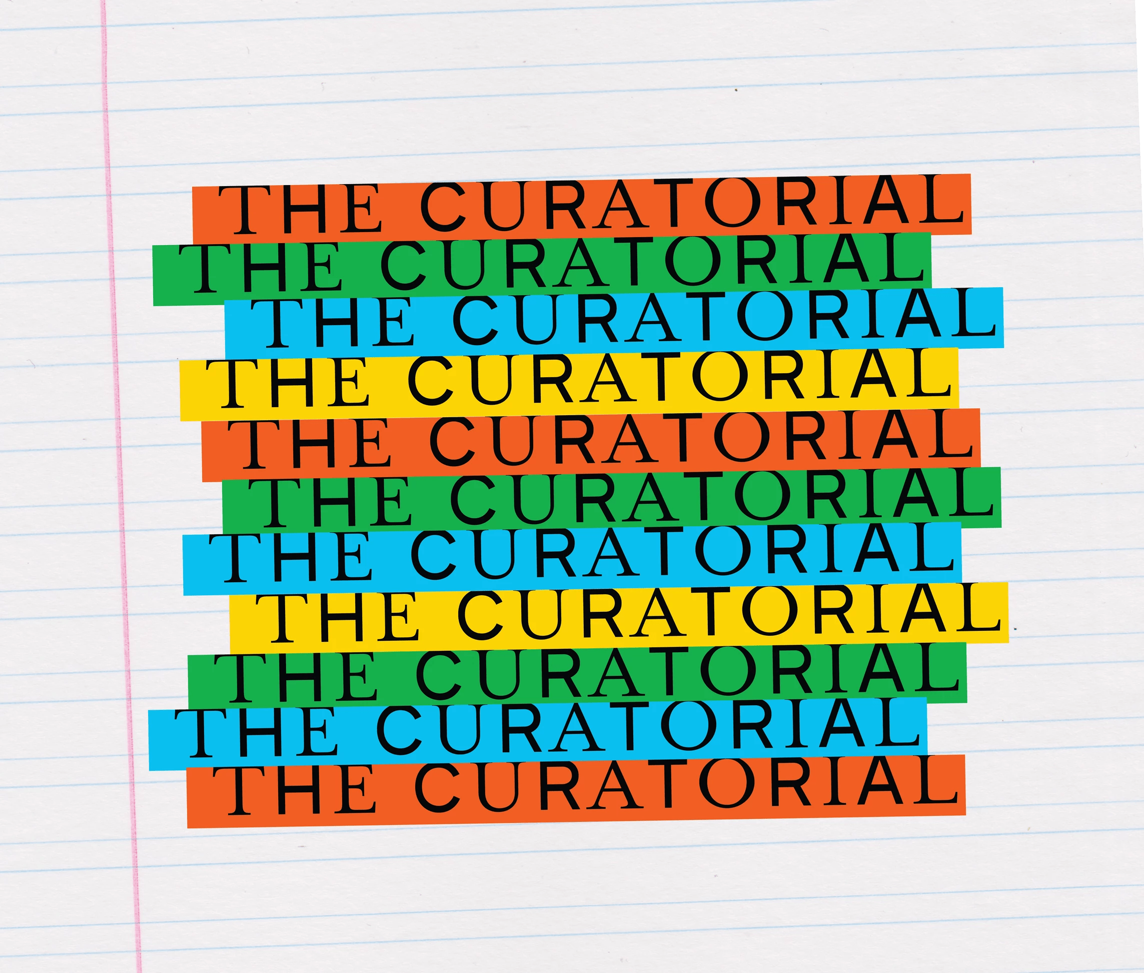 The Curatorial written over and over in red, green, blue, and yellow over ruled paper