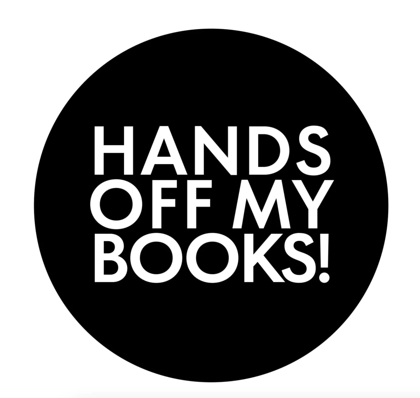 Round black button with text in white that reads "Hands Off My Books!"