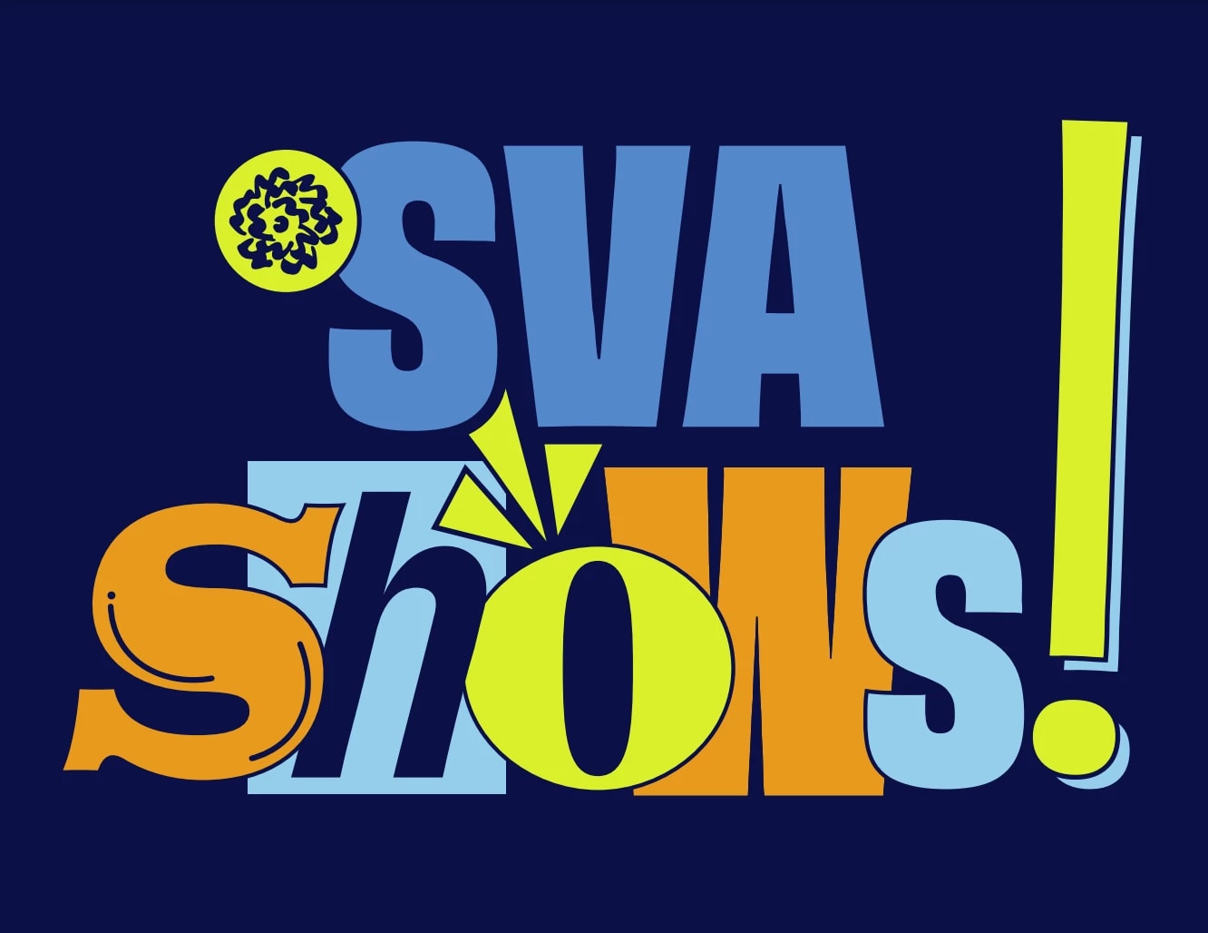 blue, orange, and green latters in mixed typefaces on a dark blue background that reads "SVA Shows"