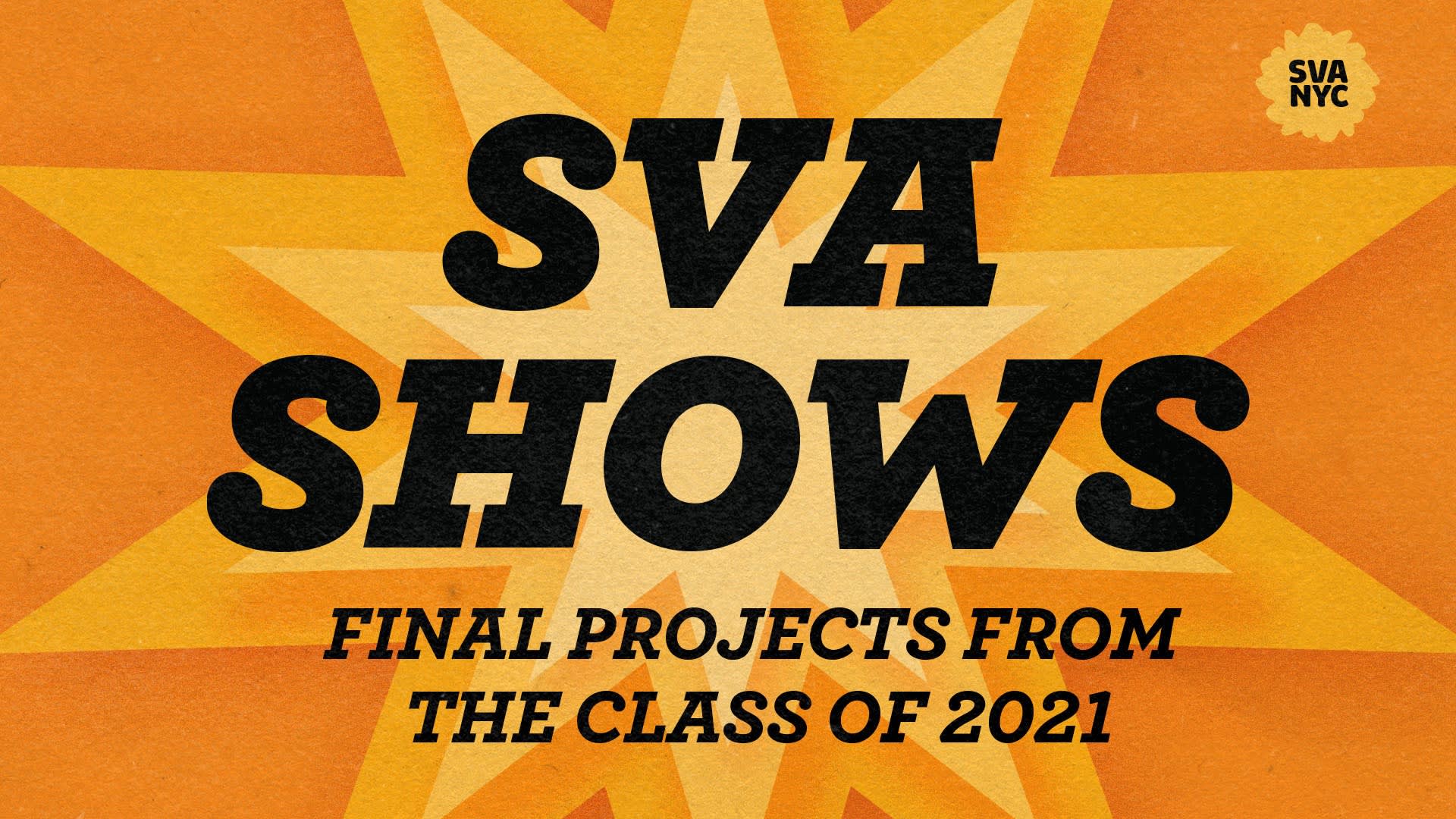 A graphic that reads "SVA Shows: Final Projects from the Class of 2021" in black writing on a star with 10 points in various shades of orange.