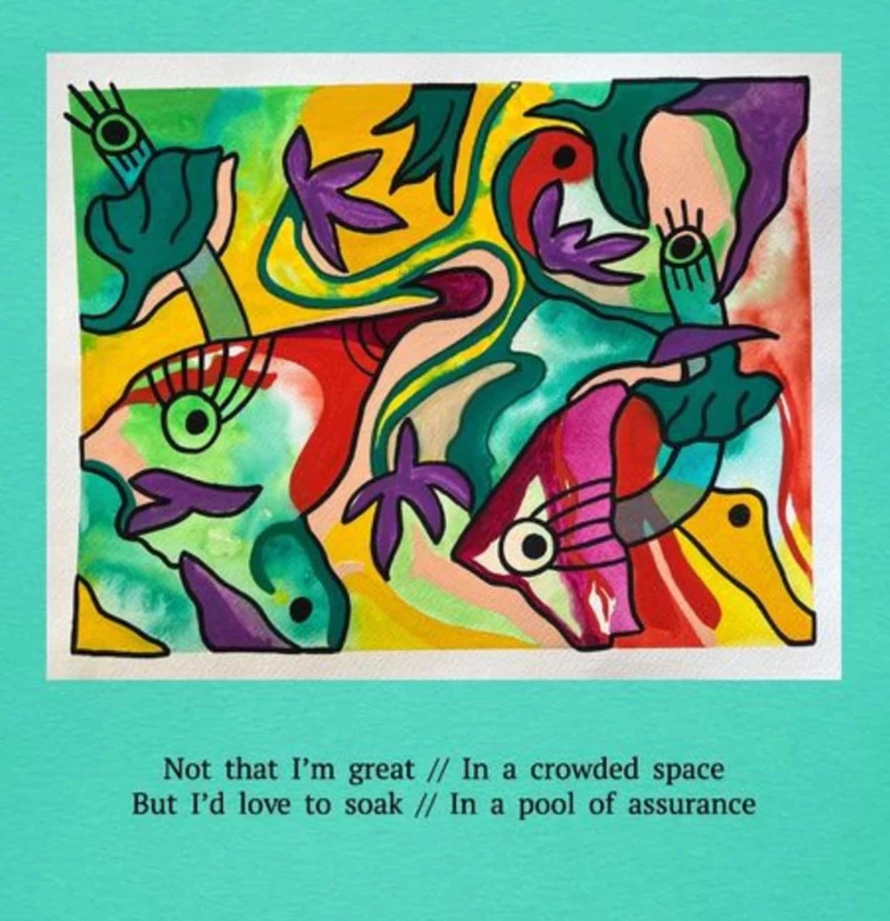 A colorful, abstract artwork featuring numerous eye-like shapes. Below it is a short poem reading "Not that I'm great in a crowded space, but I'd love to soak in a pool of assurance."