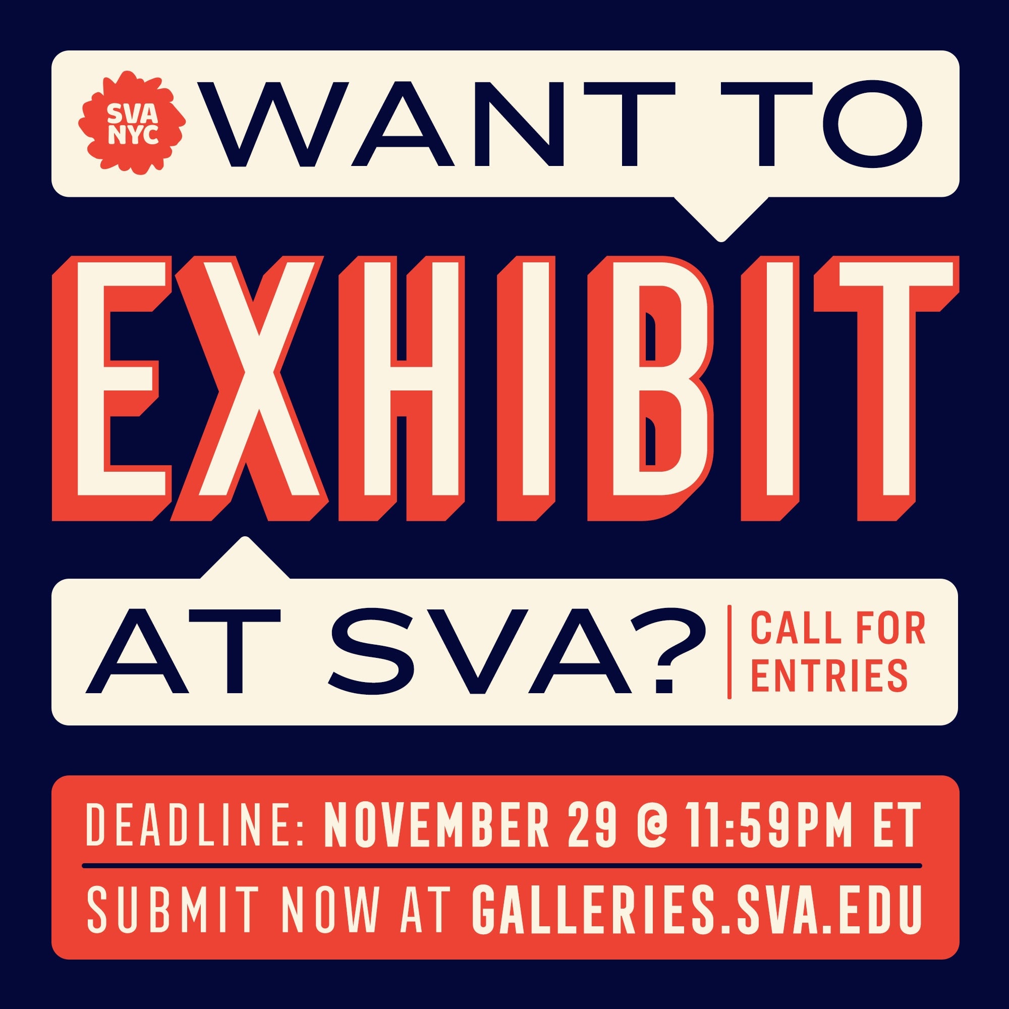 Graphic that reads "Want to Exhibit a SVA? Call for Entries. Deadline: November 29, 11:59pm ET. Submit Now at galleries.sva.edu"