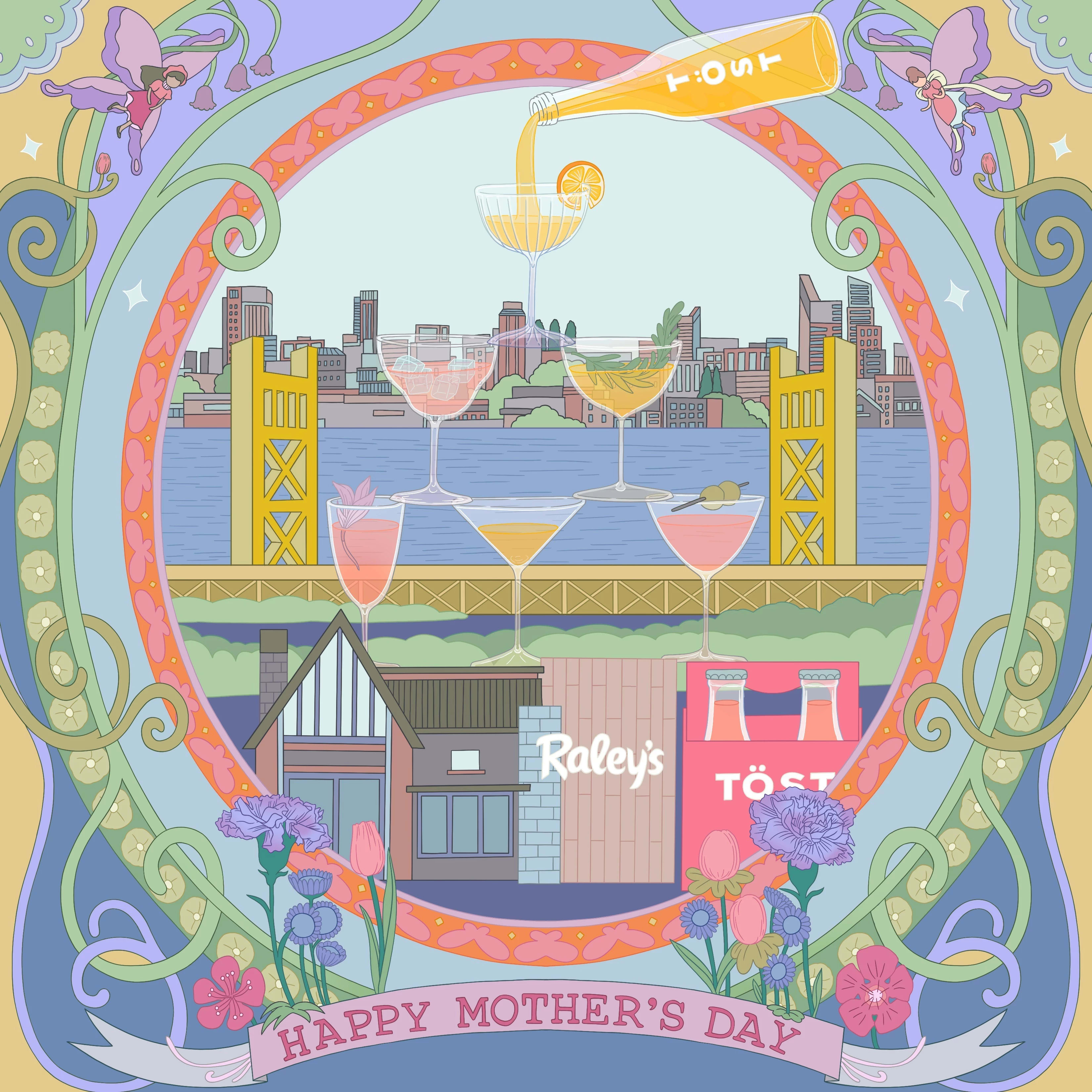 An illustration of a tower of cocktails in front of a Sacramento, California landscape. a Töst package the size of a building and a Raley's store are underneath the cocktail tower. There's a decorative frame around it and a ribbon saying "Happy Mother's Day" on the bottom.