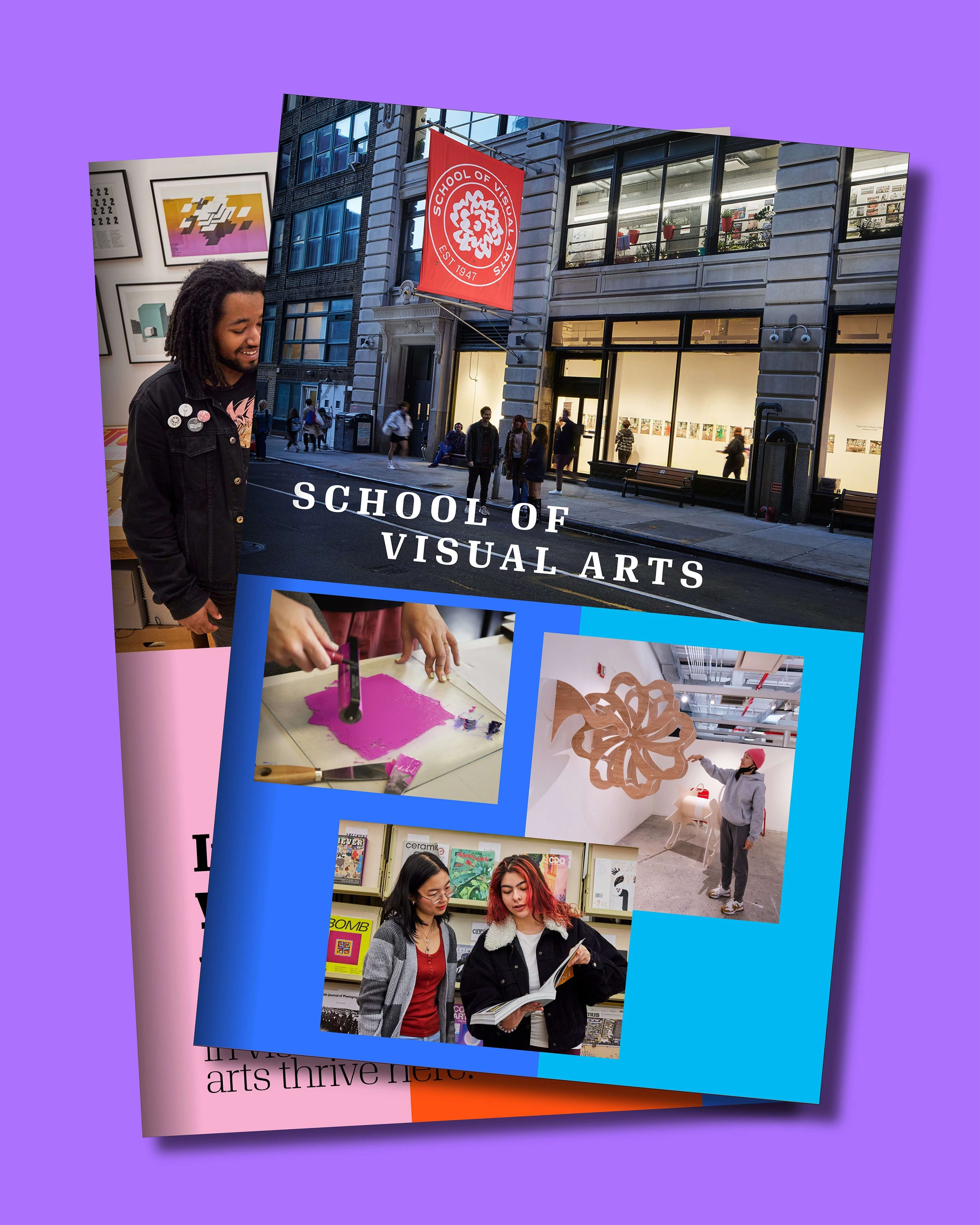 Front cover of a publication featuring a photo of people standing on a sidewalk at dusk in front of a building with a red banner that reads “School of Visual Arts” around a white flower logo. Additional images include bright pink ink on a glass surface, two students looking at an art book, and a student in a red beanie standing beside a wall sculpture in a gallery. Behind the cover is an interior page with a pink and red background, black text, and a photo of a person wearing a denim jacket with several pins.