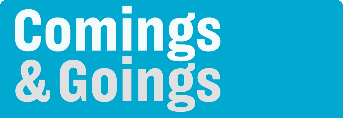 A text-based graphic that reads "Comings & Goings"